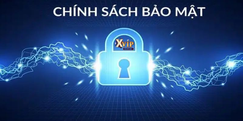 Chính sách bảo mật tại Xvip luôn rõ ràng, minh bạch